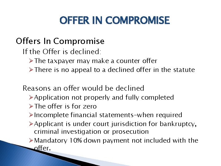 OFFER IN COMPROMISE Offers In Compromise If the Offer is declined: Ø The taxpayer