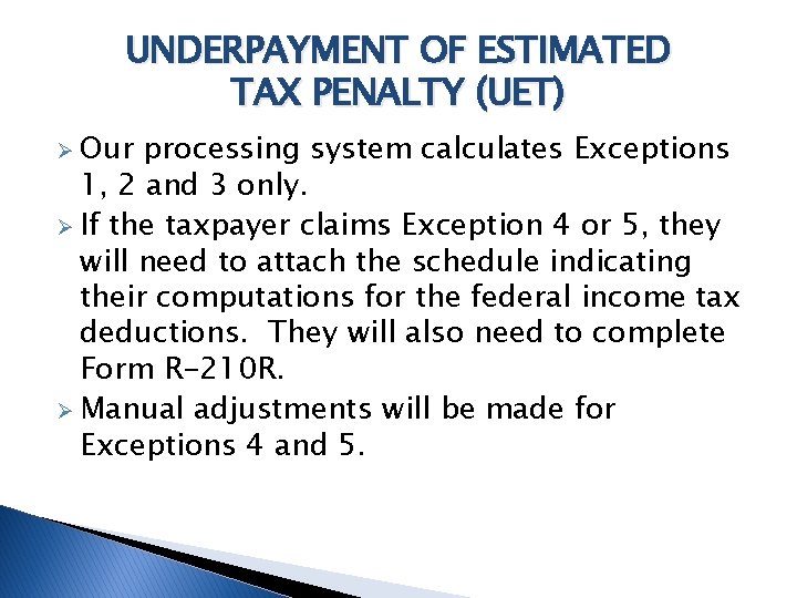 UNDERPAYMENT OF ESTIMATED TAX PENALTY (UET) Ø Our processing system calculates Exceptions 1, 2