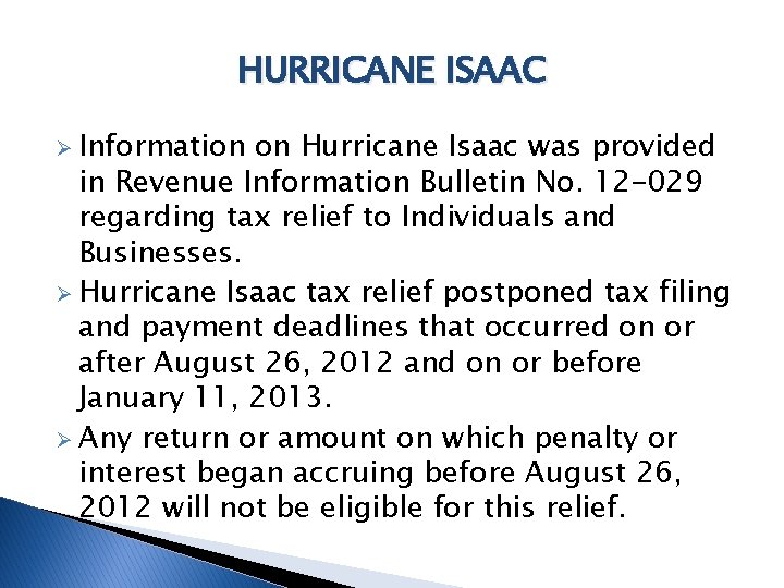 HURRICANE ISAAC Ø Information on Hurricane Isaac was provided in Revenue Information Bulletin No.