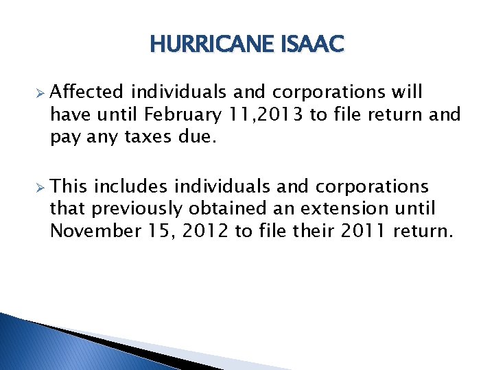 HURRICANE ISAAC Ø Affected individuals and corporations will have until February 11, 2013 to