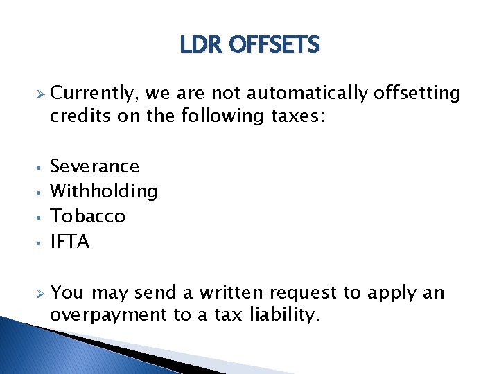 LDR OFFSETS Ø Currently, we are not automatically offsetting credits on the following taxes: