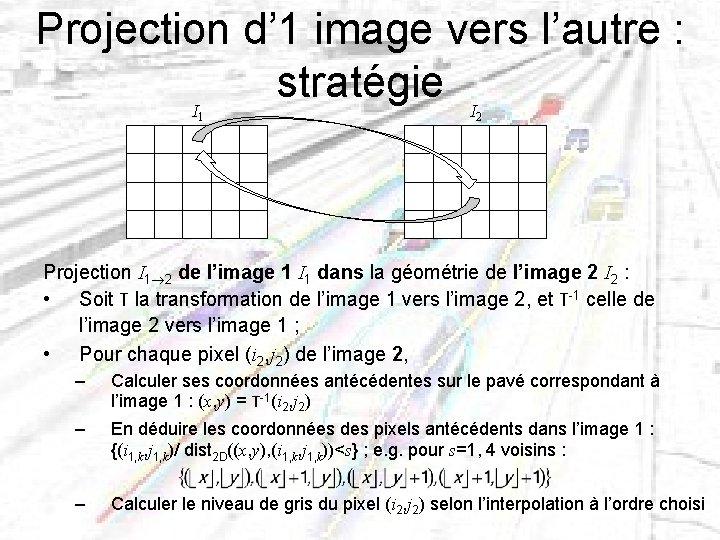 Projection d’ 1 image vers l’autre : stratégie I I 1 2 Projection I