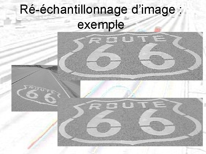 Ré-échantillonnage d’image : exemple plus proche voisin bilinéaire 