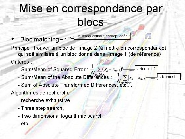 Mise en correspondance par blocs • Bloc matching Ex. d’application : codage vidéo Principe