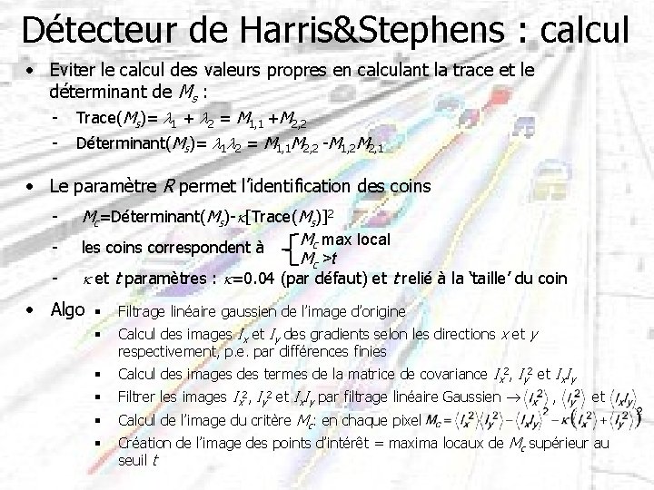 Détecteur de Harris&Stephens : calcul • Eviter le calcul des valeurs propres en calculant