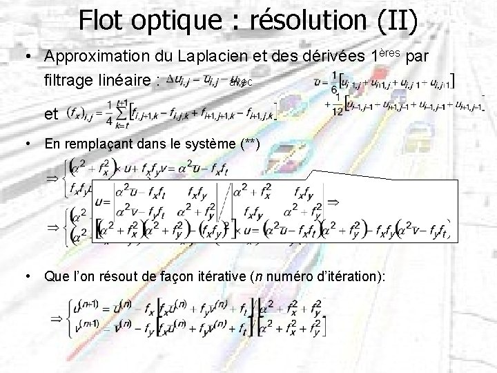 Flot optique : résolution (II) • Approximation du Laplacien et des dérivées 1ères par