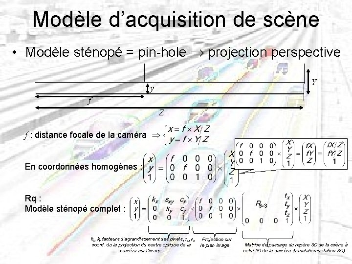 Modèle d’acquisition de scène • Modèle sténopé = pin-hole projection perspective Y y f
