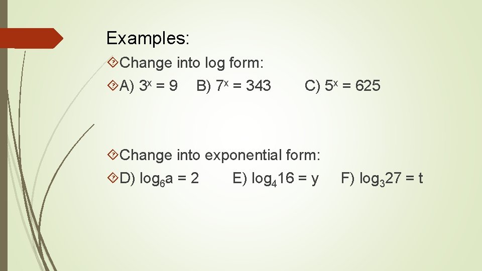 Examples: Change into log form: A) 3 x = 9 B) 7 x =