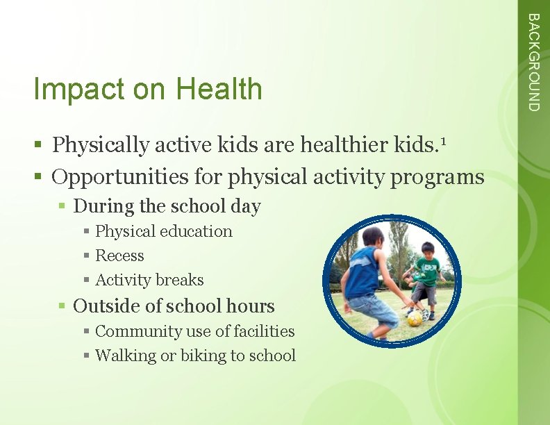 § Physically active kids are healthier kids. 1 § Opportunities for physical activity programs