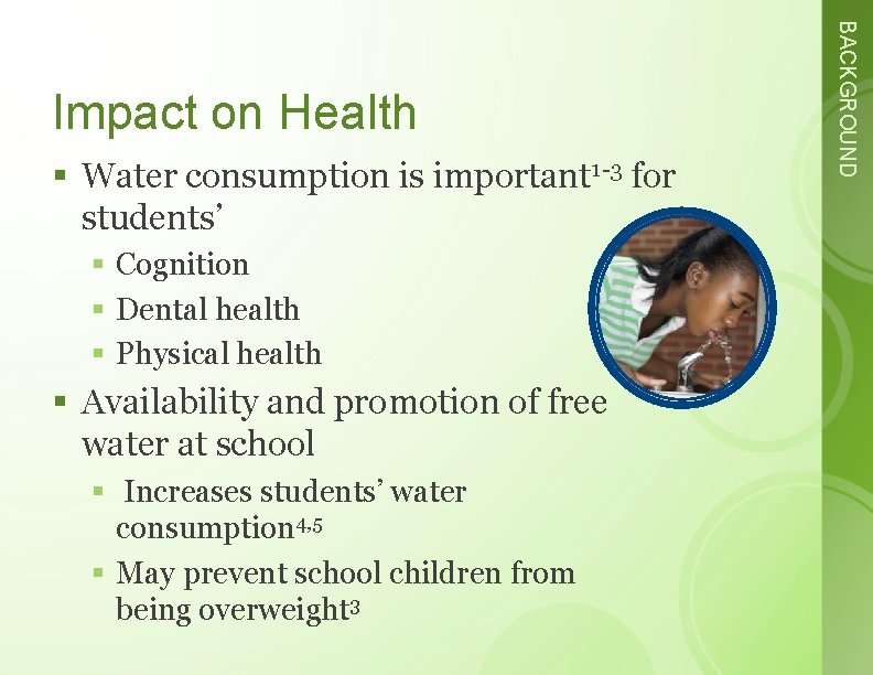 § Water consumption is important 1 -3 for students’ § Cognition § Dental health