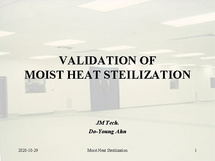 VALIDATION OF MOIST HEAT STEILIZATION JM Tech. Do-Young Ahn 2020 -10 -29 Moist Heat