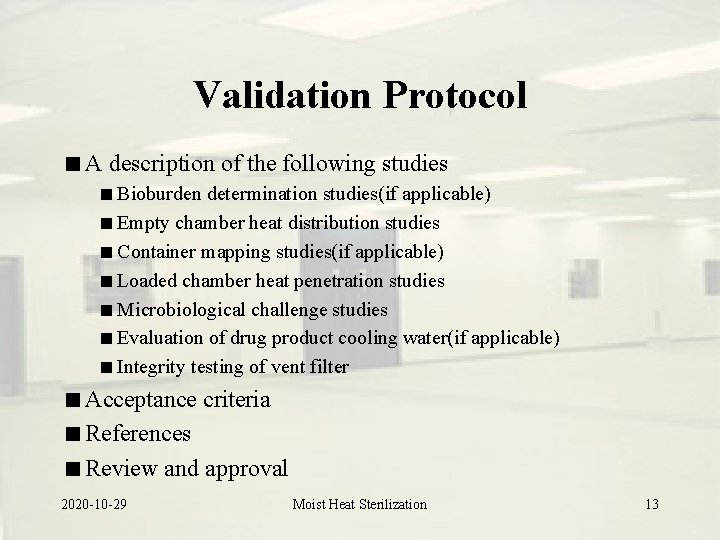 Validation Protocol A description of the following studies Bioburden determination studies(if applicable) Empty chamber