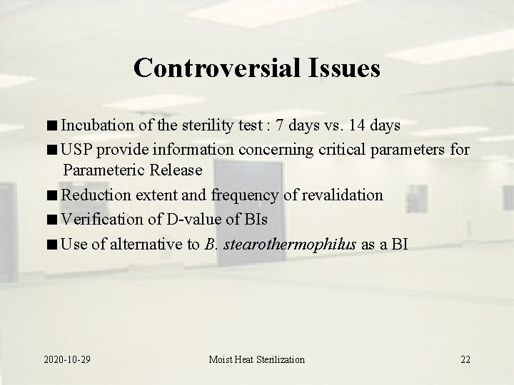 Controversial Issues Incubation of the sterility test : 7 days vs. 14 days USP