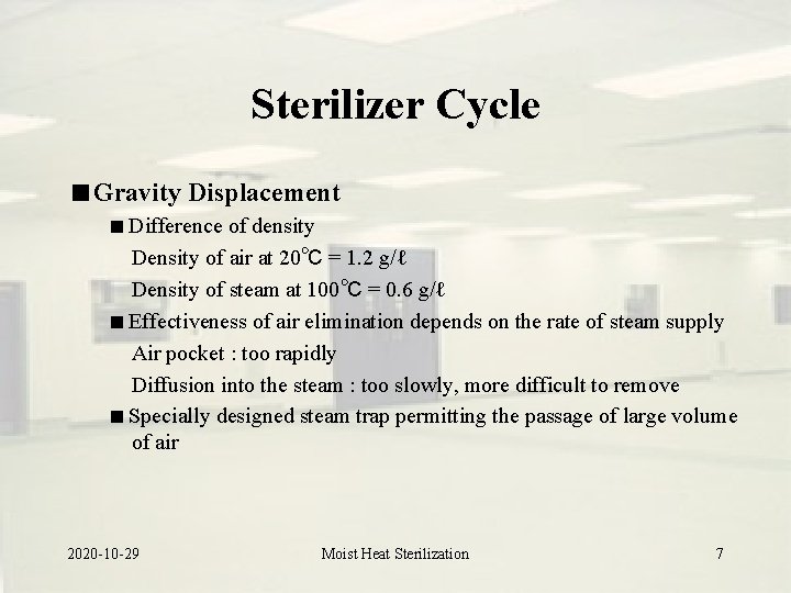 Sterilizer Cycle Gravity Displacement Difference of density Density of air at 20℃ = 1.