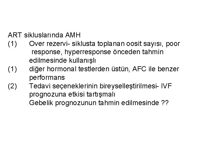 ART sikluslarında AMH (1) Over rezervi- siklusta toplanan oosit sayısı, poor response, hyperresponse önceden