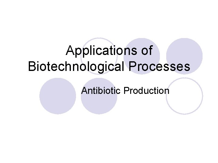 Applications of Biotechnological Processes Antibiotic Production 