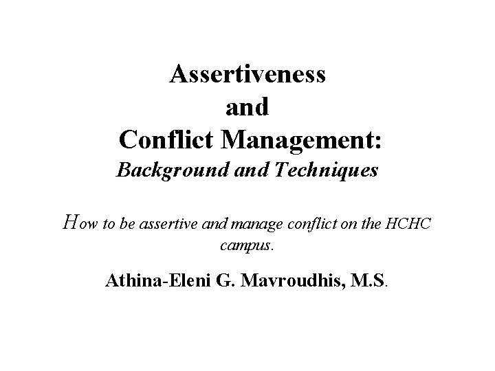 Assertiveness and Conflict Management: Background and Techniques How to be assertive and manage conflict