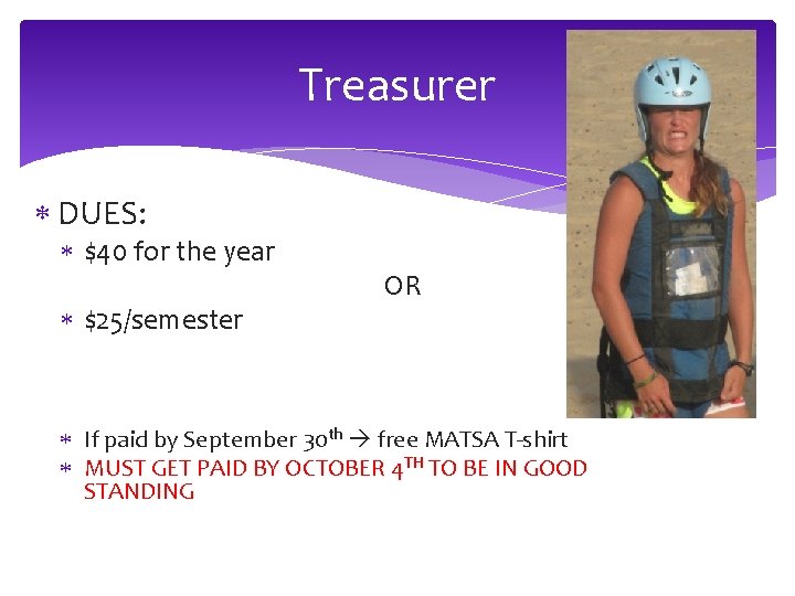 Treasurer DUES: $40 for the year $25/semester OR If paid by September 30 th
