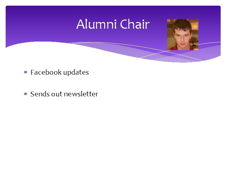 Alumni Chair Facebook updates Sends out newsletter 