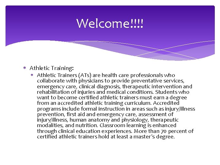 Welcome!!!! Athletic Training: Athletic Trainers (ATs) are health care professionals who collaborate with physicians