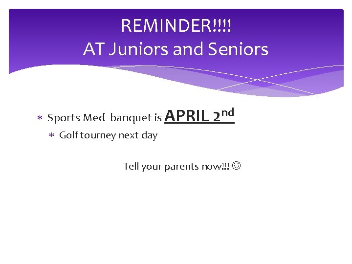 REMINDER!!!! AT Juniors and Seniors Sports Med banquet is APRIL 2 nd Golf tourney