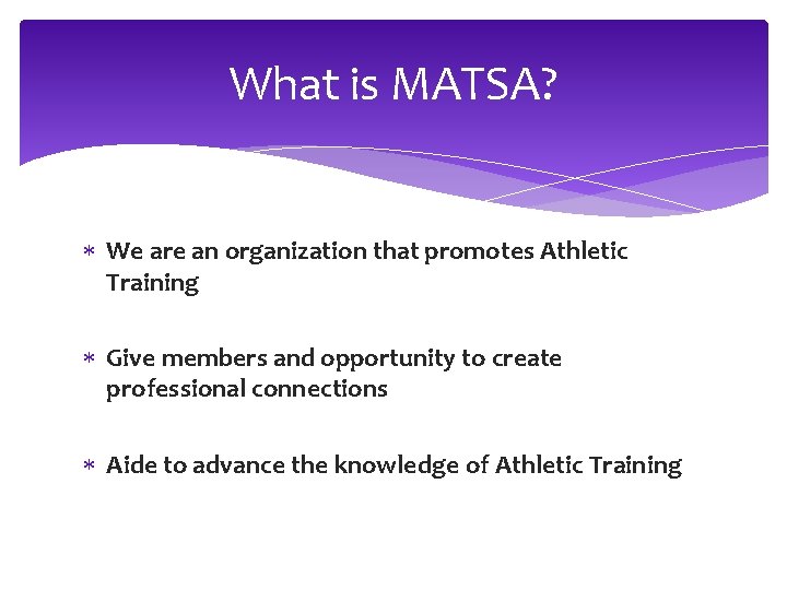 What is MATSA? We are an organization that promotes Athletic Training Give members and