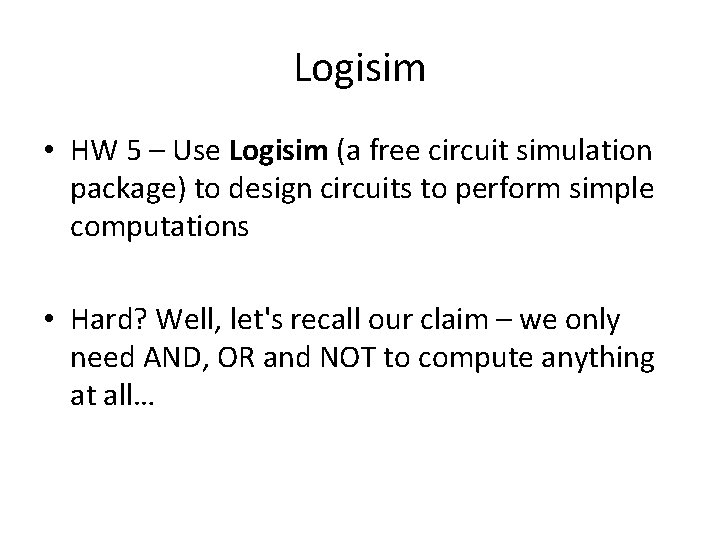 Logisim • HW 5 – Use Logisim (a free circuit simulation package) to design