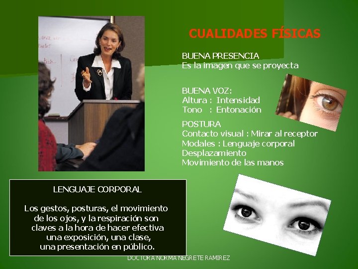 CUALIDADES FÍSICAS BUENA PRESENCIA Es la imagen que se proyecta BUENA VOZ: Altura :