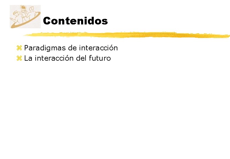 Contenidos z Paradigmas de interacción z La interacción del futuro 