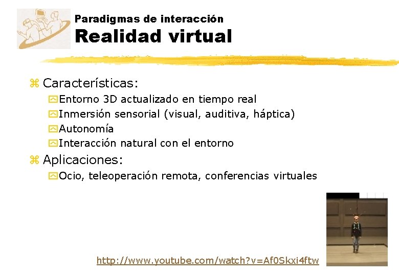 Paradigmas de interacción Realidad virtual z Características: y Entorno 3 D actualizado en tiempo