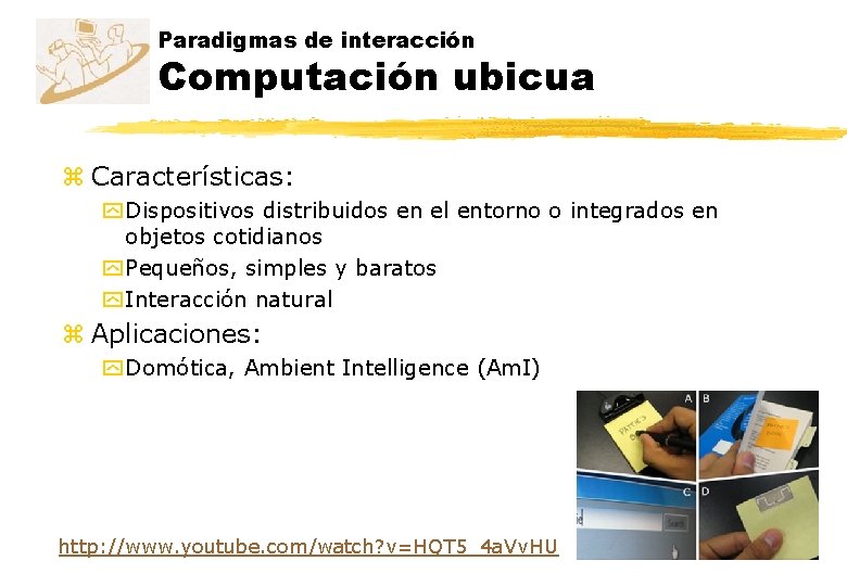 Paradigmas de interacción Computación ubicua z Características: y Dispositivos distribuidos en el entorno o