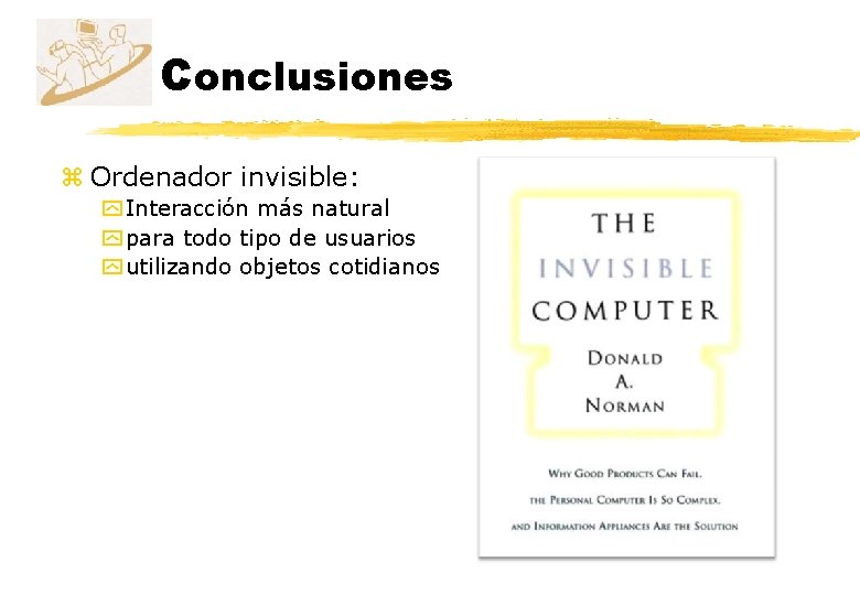 Conclusiones z Ordenador invisible: y Interacción más natural y para todo tipo de usuarios