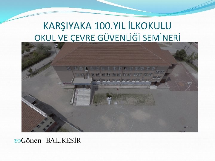 KARŞIYAKA 100. YIL İLKOKULU OKUL VE ÇEVRE GÜVENLİĞİ SEMİNERİ Gönen -BALIKESİR 