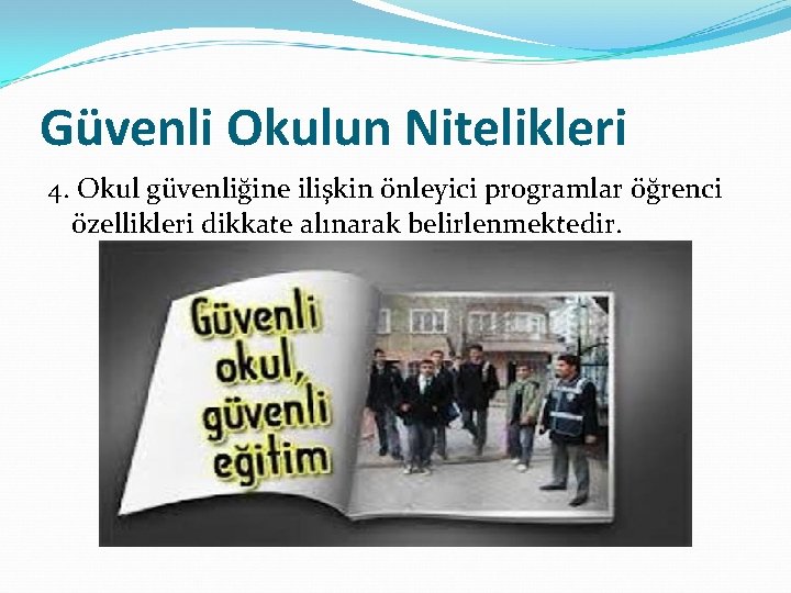 Güvenli Okulun Nitelikleri 4. Okul güvenliğine ilişkin önleyici programlar öğrenci özellikleri dikkate alınarak belirlenmektedir.