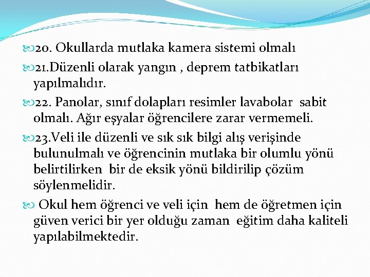  20. Okullarda mutlaka kamera sistemi olmalı 21. Düzenli olarak yangın , deprem tatbikatları