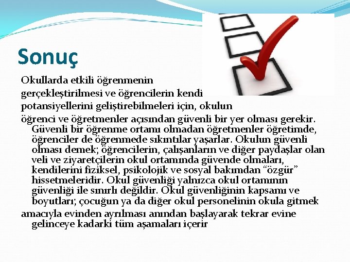 Sonuç Okullarda etkili öğrenmenin gerçekleştirilmesi ve öğrencilerin kendi potansiyellerini geliştirebilmeleri için, okulun öğrenci ve