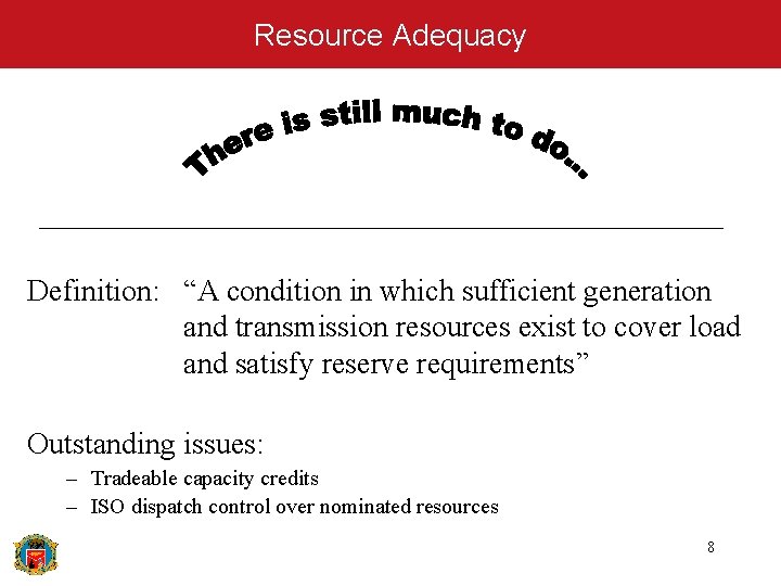 Resource Adequacy Definition: “A condition in which sufficient generation and transmission resources exist to