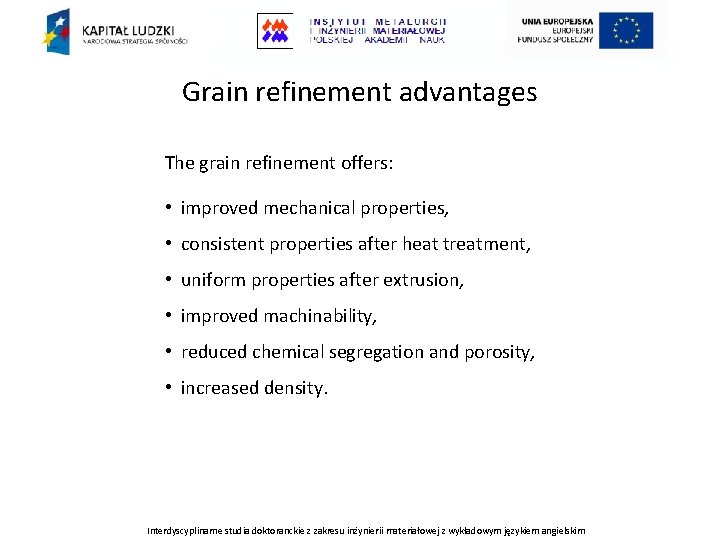 Grain refinement advantages The grain refinement offers: • improved mechanical properties, • consistent properties