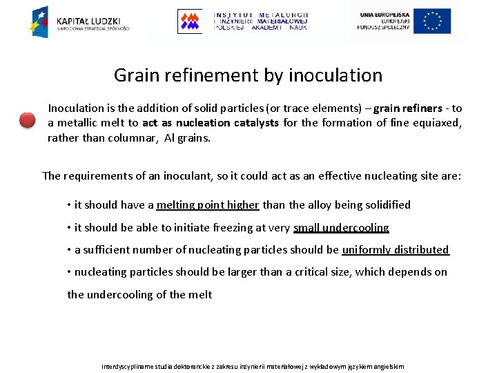 Grain refinement by inoculation Inoculation is the addition of solid particles (or trace elements)