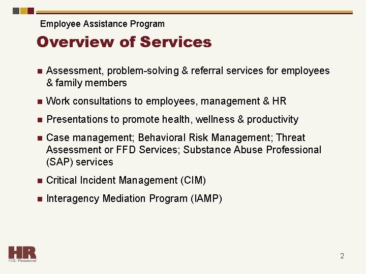 Employee Assistance Program Overview of Services n Assessment, problem-solving & referral services for employees