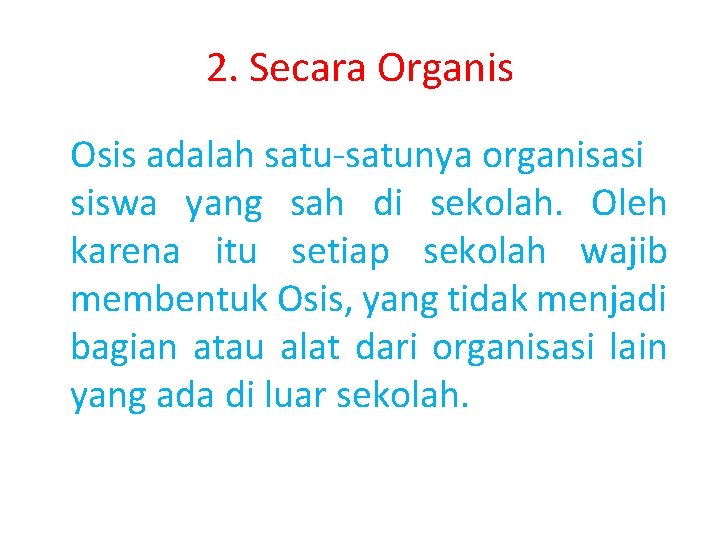 2. Secara Organis Osis adalah satu-satunya organisasi siswa yang sah di sekolah. Oleh karena
