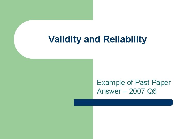 Validity and Reliability Example of Past Paper Answer – 2007 Q 6 
