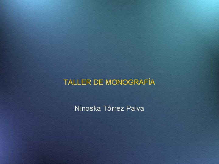 TALLER DE MONOGRAFÍA Ninoska Tórrez Paiva 