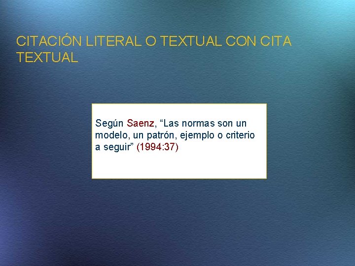 CITACIÓN LITERAL O TEXTUAL CON CITA TEXTUAL Según Saenz, “Las normas son un modelo,