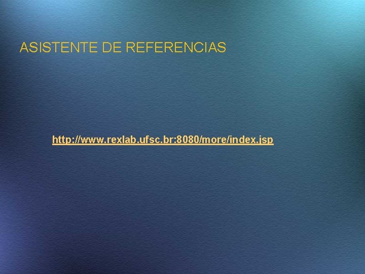 ASISTENTE DE REFERENCIAS http: //www. rexlab. ufsc. br: 8080/more/index. jsp 