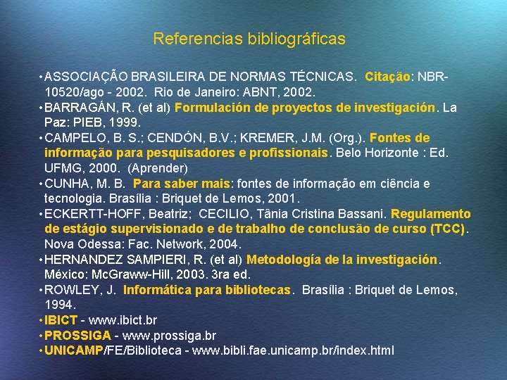 Referencias bibliográficas • ASSOCIAÇÃO BRASILEIRA DE NORMAS TÉCNICAS. Citação: NBR 10520/ago - 2002. Rio