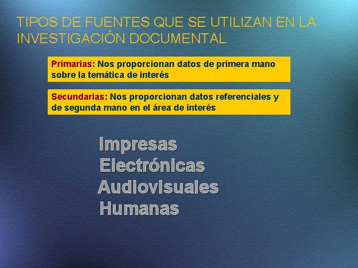 TIPOS DE FUENTES QUE SE UTILIZAN EN LA INVESTIGACIÓN DOCUMENTAL Primarias: Nos proporcionan datos