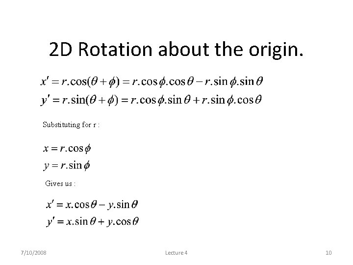 2 D Rotation about the origin. Substituting for r : Gives us : 7/10/2008