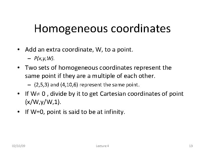 Homogeneous coordinates • Add an extra coordinate, W, to a point. – P(x, y,