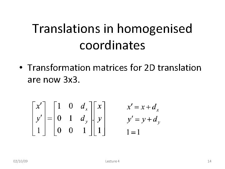 Translations in homogenised coordinates • Transformation matrices for 2 D translation are now 3